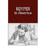 Kuyper in America: This Is Where I Was Meant to Be