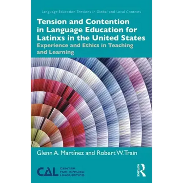 Tension and Contention in Language Education for Latinxs in the United States: Experience and Ethics in Teaching and Learning