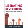 Liberating Revolution: Emancipating Radical Change from the State
