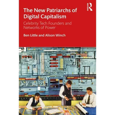 The New Patriarchs of Digital Capitalism: Celebrity Tech Founders and Networks of Power