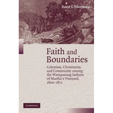 Faith and Boundaries: Colonists, Christianity, and Community Among the Wampanoag Indians of Martha's Vineyard, 1600 1871
