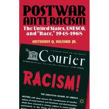 Postwar Anti-Racism: The United States, Unesco, and Race, 1945-1968