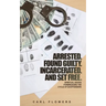 ARRESTED. FOUND GUILTY. INCARCERATED and SET FREE: Spiritual Advice for Breaking the Cycle of ex-offenders and at-risk children
