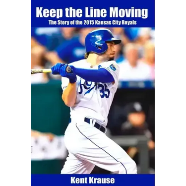 Keep the Line Moving: The Story of the 2015 Kansas City Royals