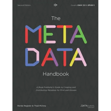 The Metadata Handbook: A Book Publisher's Guide to Creating and Distributing Metadata for Print and Ebooks