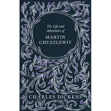 The Life and Adventures of Martin Chuzzlewit: With Appreciations and Criticisms By G. K. Chesterton