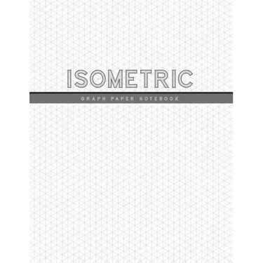 Isometric Graph Paper Notebook: 1/4 Inch Equilateral Triangle 3D Graph Paper Engineer Notebook Drafting Paper Isometric pad