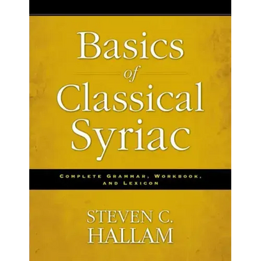 Basics of Classical Syriac: Complete Grammar, Workbook, and Lexicon