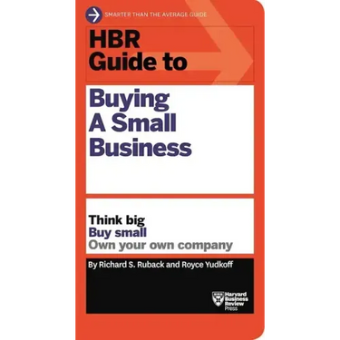 HBR Guide to Buying a Small Business: Think Big, Buy Small, Own Your Own Company