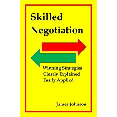 Skilled Negotiation: Winning Strategies Clearly Explained Easily Applied