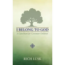 I Belong to God: A Catechism for Covenant Children