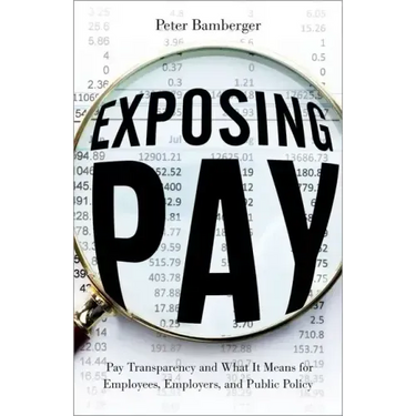 Exposing Pay: Pay Transparency and What It Means for Employees, Employers, and Public Policy