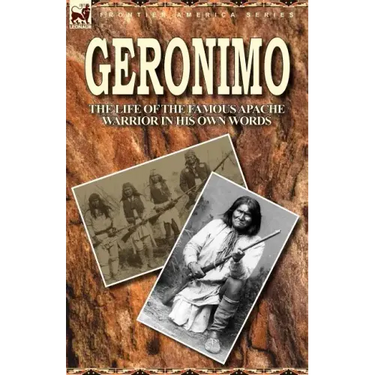 Geronimo: the Life of the Famous Apache Warrior in His Own Words