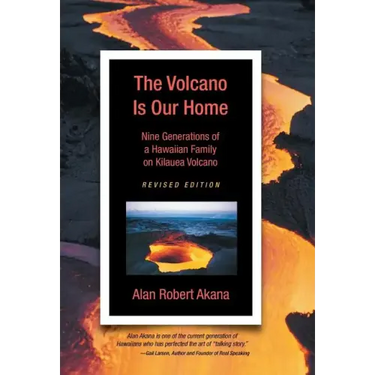The Volcano Is Our Home: Nine Generations of a Hawaiian Family on Kilauea Volcano