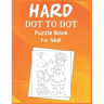 Hard Dot to Dot Puzzle Book For Adult: Ultimate Challenging Dot to Dot Extreme Puzzle