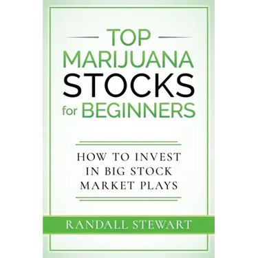 Top Marijuana Stocks for Beginners: How to Invest in Big Stock Market Plays