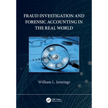 Fraud Investigation and Forensic Accounting in the Real World