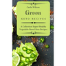 Green Keto Recipes: A Collection Super Healthy Vegetable-Based Keto Recipes