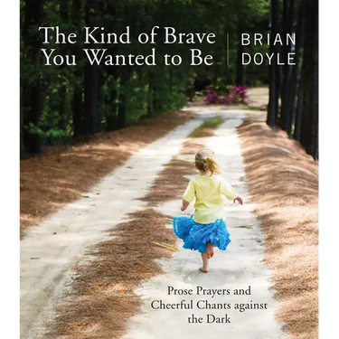 The Kind of Brave You Wanted to Be: Prose Prayers and Cheerful Chants Against the Dark