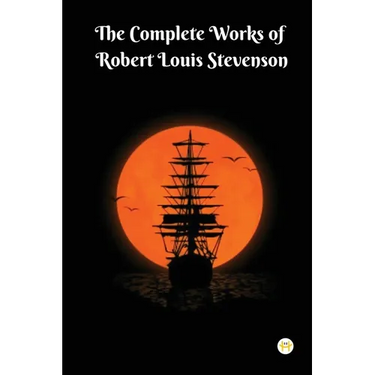 The Complete Works of Robert Louis Stevenson: Masterpieces and More