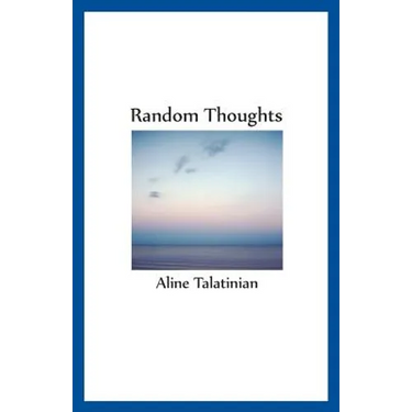 Random Thoughts: Thoughts and musings - poems - with a couple of French entries
