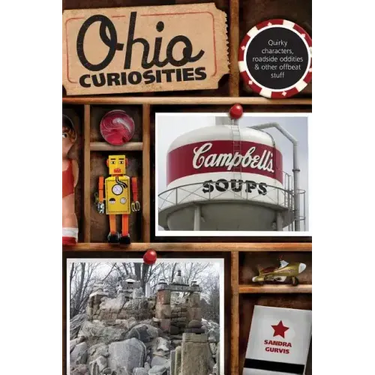 Ohio Curiosities: Quirky Characters, Roadside Oddities & Other Offbeat Stuff