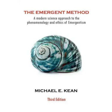 The Emergent Method: A Modern Science Approach to the Phenomenology and Ethics of Emergentism