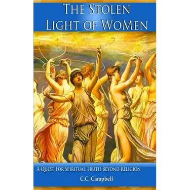 The Stolen Light Of WoMen: A Quest For Spiritual Truth Beyond Religion