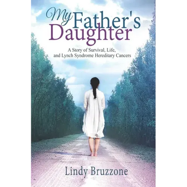 My Father's Daughter: A Story of Survival, Life, and Lynch Syndrome Hereditary Cancers (2019 Revised Edition)