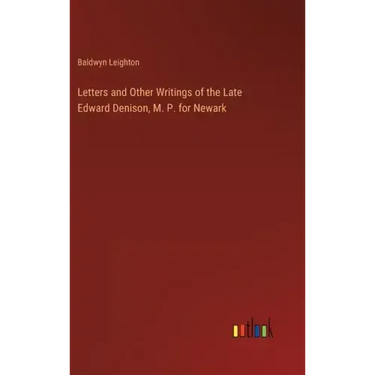 Letters and Other Writings of the Late Edward Denison, M. P. for Newark