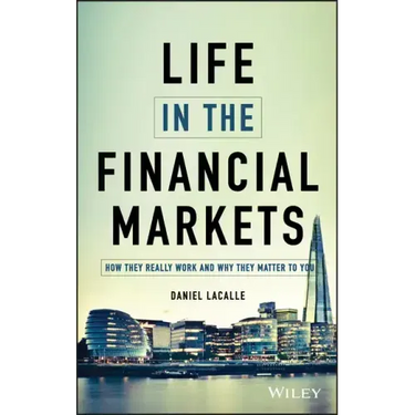 Life in the Financial Markets: How They Really Work and Why They Matter to You