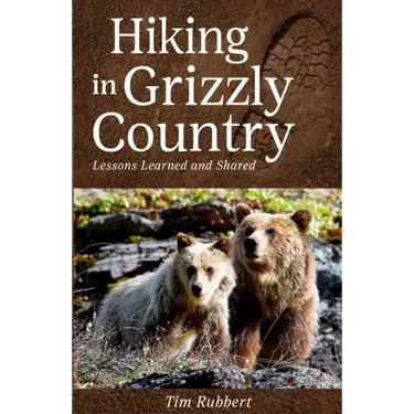 Hiking in Grizzly Country: Lessons Learned and Shared