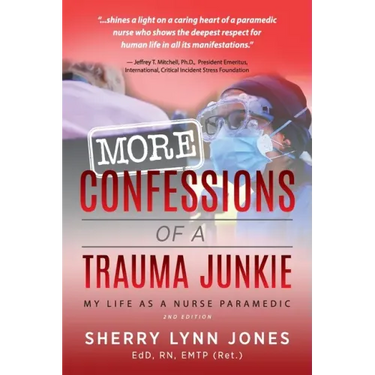 More Confessions of a Trauma Junkie: My Life as a Nurse Paramedic, 2nd Ed.