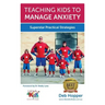 Teaching Kids to Manage Anxiety: Superstar Practical Strategies