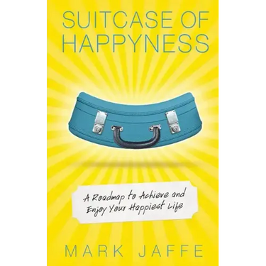 Suitcase of Happyness: A Roadmap to Achieve and Enjoy Your Happiest Life