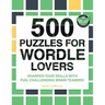 500 Puzzles for Wordle Lovers: Sharpen Your Skills with Fun, Challenging Brain Teasers!