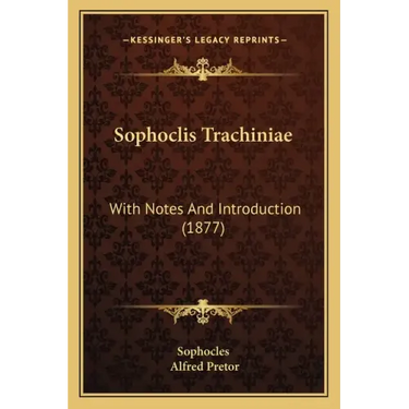 Sophoclis Trachiniae: With Notes And Introduction (1877)