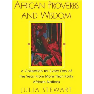 African Proverbs And Wisdom: A Collection for Every Day of the Year, from More Than Forty African Nations