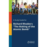 A Study Guide for Richard Rhodes's "The Making of the Atomic Bomb"
