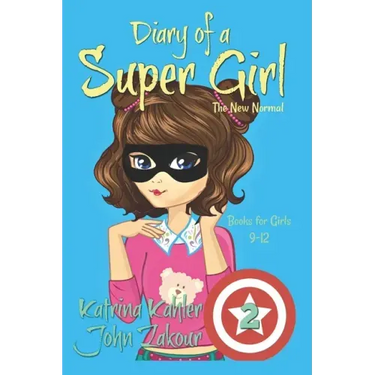 Diary of a SUPER GIRL: Book 2 - The New Normal: Books for Girls 9 -12