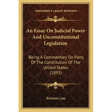 An Essay on Judicial Power and Unconstitutional Legislation: Being a Commentary on Parts of the Constitution of the United States (1893)