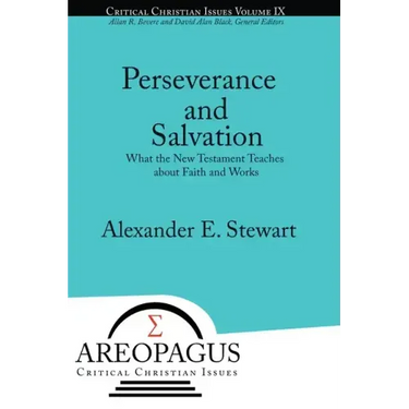 Perseverance and Salvation: What the New Testament Teaches about Faith and Works