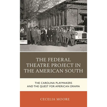 The Federal Theatre Project in the American South: The Carolina Playmakers and the Quest for American Drama