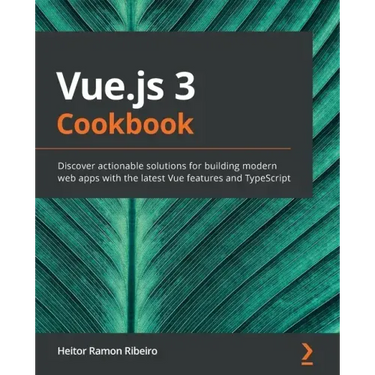 Vue.js 3 Cookbook: Discover actionable solutions for building modern web apps with the latest Vue features and TypeScript
