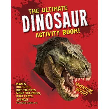 The Ultimate Dinosaur Activity Book: Mazes, Coloring, Dot-to-Dots, Word Searches, Dino Facts and More for Kids Ages 4-8