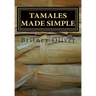 Tamales made simple: Step by step way to make tamales