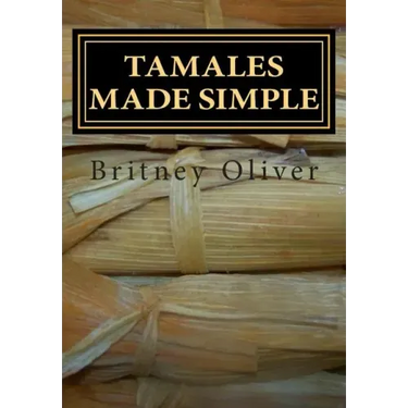Tamales made simple: Step by step way to make tamales