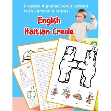 English Haitian Creole Practice Alphabet ABCD letters with Cartoon Pictures: Pratike lèt angle alfabè kreyòl ayisyen ak foto desen