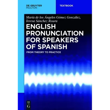 English Pronunciation for Speakers of Spanish: From Theory to Practice