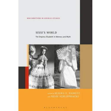 Sissi's World: The Empress Elisabeth in Memory and Myth